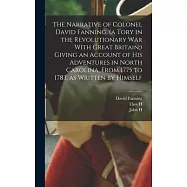 The Narrative of Colonel David Fanning, (a Tory in the Revolutionary War With Great Britain;) Giving an Account of his