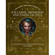The Game Master’s Book of Villains, Minions and Their Tactics: Epic New Antagonists for Your Pcs, Plus New Minions