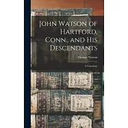 John Watson of Hartford, Conn., and his Descendants: A Genealogy