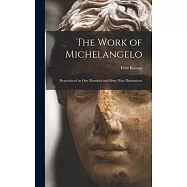 The Work of Michelangelo: Reproduced in One Hundred and Sixty-Nine Illustrations