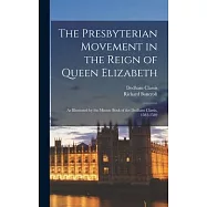 The Presbyterian Movement in the Reign of Queen Elizabeth: As Illustrated by the Minute Book of the Dedham Classis