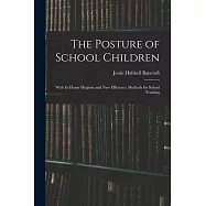 The Posture of School Children: With Its Home Hygiene and New Efficiency Methods for School Training