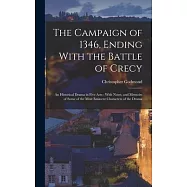 The Campaign of 1346, Ending With the Battle of Crecy: An Historical Drama in Five Acts: With Notes, and Memoirs of