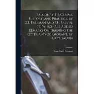 Falconry, Its Claims, History, and Practice, by G.E. Freeman and F.H. Salvin. to Which Are Added Remarks On Training