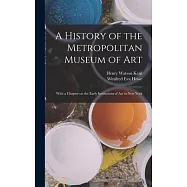 A History of the Metropolitan Museum of Art: With a Chapter on the Early Institutions of art in New York