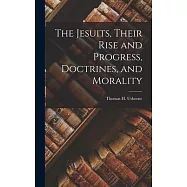 The Jesuits, Their Rise and Progress, Doctrines, and Morality