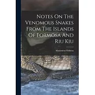 Notes On The Venomous Snakes From The Islands Of Formosa And Riu Kiu