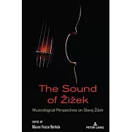 The Sound of Zizek: Musicological Perspectives on Slavoj Zizek