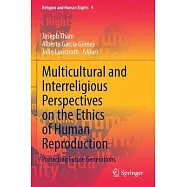 Multicultural and Interreligious Perspectives on the Ethics of Human Reproduction: Protecting Future Generations