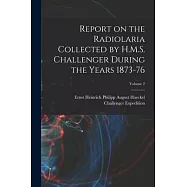 Report on the Radiolaria Collected by H.M.S. Challenger During the Years 1873-76; Volume 2