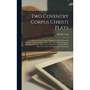 Two Coventry Corpus Christi Plays: 1. the Shearmen and Taylor’s Pageant, Re-Edited From the Edition of Thomas Sharp
