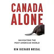 Canada Alone: Navigating the Post-American World