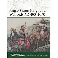 Anglo-Saxon Kings and Warlords Ad 400-1070