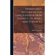 Swineford&rsquo;s History of the Lake Superior Iron District, Its Mines and Furnaces