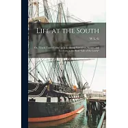 Life at the South: Or, Uncle Tom’s Cabin as it is: Being Narratives, Scenes, and Incidents in the Real Life of the Lowly