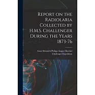 Report on the Radiolaria Collected by H.M.S. Challenger During the Years 1873-76