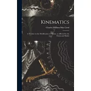 Kinematics: A Treatise on the Modification of Motion, as Affected by the Forms and Modes