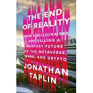 The End of Reality: How Four Billionaires Are Selling a Fantasy Future of the Metaverse, Mars, and Crypto