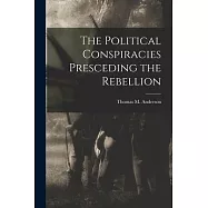 The Political Conspiracies Presceding the Rebellion
