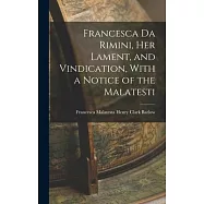 Francesca da Rimini, Her Lament, and Vindication, With a Notice of the Malatesti