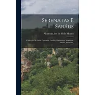 Serenatas e Sar&aacute;us: Collec&ccedil;&atilde;o de Autos Populares, Lund&uacute;s, Recitativos, Modinhas, Duetos, Serenatas,