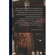 An Inquiry Into the Received Opinions of Philosophers and Historians on the Natural Progress of the Human Race From
