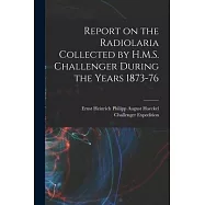 Report on the Radiolaria Collected by H.M.S. Challenger During the Years 1873-76
