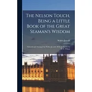 The Nelson Touch, Being a Little Book of the Great Seaman’s Wisdom: Selected and Arranged by Walter Jerrold. With an