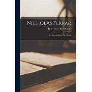 Nicholas Ferrar: His Household and His Friends