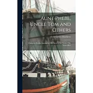Aunt Phebe, Uncle Tom and Others: Character Studies Among the Old Slaves of the South, Fifty Years After