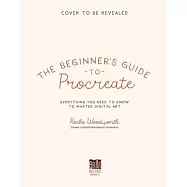 The Beginner&rsquo;s Guide to Procreate: Everything You Need to Know to Master Digital Art