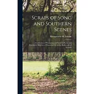Scraps of Song and Southern Scenes; a Collection of Humorous and Pathetic Poems and Descriptive Sketches of Plantation