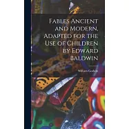 Fables Ancient and Modern, Adapted for the Use of Children by Edward Baldwin
