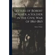 Letters of Robert Walker, a Soldier in the Civil War of 1861-1865