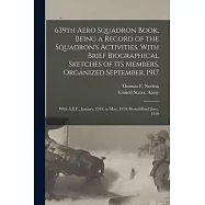 639th Aero Squadron Book, Being a Record of the Squadron&rsquo;s Activities, With Brief Biographical Sketches of Its Members