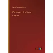Wild Animals I Have Known: in large print