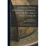 Slovenly Peter Reformed, Showing How He Became a Neat Scholar: Showing How He Became a Neat Scholar