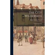 The City Wilderness; a Settlement Study