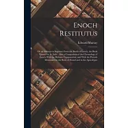 Enoch Restitutus: Or an Attempt to Separate From the Books of Enoch, the Book Quoted by St. Jude: Also a Comparison of