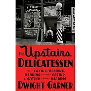 The Upstairs Delicatessen: On Eating, Reading, Reading about Eating, and Eating While Reading