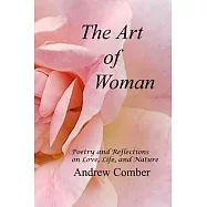 The Art of Woman: Poetry and Reflections on Love, Life and Nature