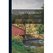 The Colonials; Being a Narrative of Events Chiefly Connected With the Siege and Evacuation of the Town of Boston in New