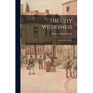 The City Wilderness; a Settlement Study