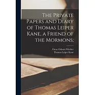 The Private Papers and Diary of Thomas Leiper Kane, a Friend of the Mormons;