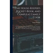 The House-Keeper’s Pocket-Book, and Compleat Family Cook: Containing Above Twelve Hundred Curious and Uncommon Receipts