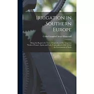 Irrigation in Southern Europe: Being the Report of a Tour of Inspection of the Irrigation Works of France, Spain, and Italy, Undertaken in 1867-68 fo