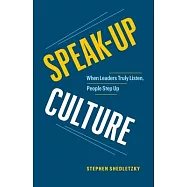 Speak-Up Culture: When Leaders Truly Listen, People Step Up