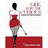 Kink for the Curious: A BDSM Activity Book for Beginners