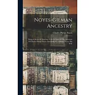 Noyes-gilman Ancestry; Being A Series Of Sketches, With A Chart Of The Ancestors Of Charles Phelps Noyes And Emily H