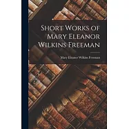 Short Works of Mary Eleanor Wilkins Freeman
